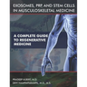 Exosomes, PRP, and Stem Cells In Musculoskeletal Medicine: A Complete Guide To Regenerative Medicine