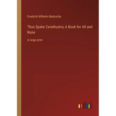 Thus Spake Zarathustra; A Book for All and None: in large print