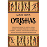 Orishas: The Ultimate Guide to African Orisha Deities and Their Presence in Yoruba, Santeria, Voodoo, and Hoodoo, Along with an Explanation of Diloggu