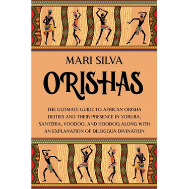 Orishas: The Ultimate Guide to African Orisha Deities and Their Presence in Yoruba, Santeria, Voodoo, and Hoodoo, Along with an Explanation of Diloggu