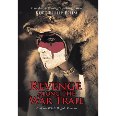 Revenge Along The War Trail: And The White Buffalo Woman