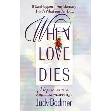 The When Love Dies: How to Save a Hopeless Marriage