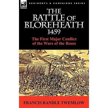 The Battle of Bloreheath 1459: the First Major Conflict of the Wars of the Roses