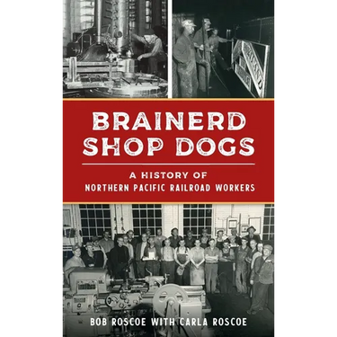 Brainerd Shop Dogs: A History of Northern Pacific Railroad Workers