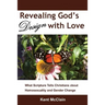 Revealing God's Design with Love: What Scripture Tells Christians about Homosexuality and Gender Change