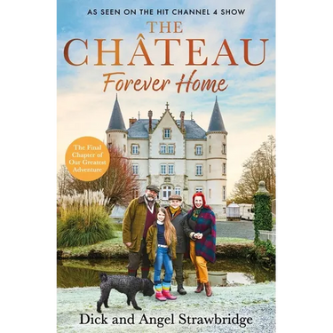 The Château - Forever Home: The Instant Sunday Times Bestseller, as Seen on the Hit Channel 4 Series Escape to the Château