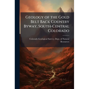 Geology of the Gold Belt Back Country Byway, South-Central Colorado