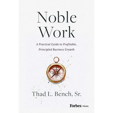 Noble Work: A Practical Guide to Profitable, Principled Business Growth