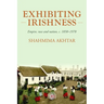 Exhibiting Irishness: Empire, Race, and Nation, C. 1850-1970