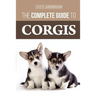 The Complete Guide to Corgis: Everything to know about both the Pembroke Welsh and Cardigan Welsh Corgi dog breeds
