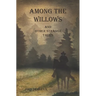 Among the Willows & Other Strange Tales