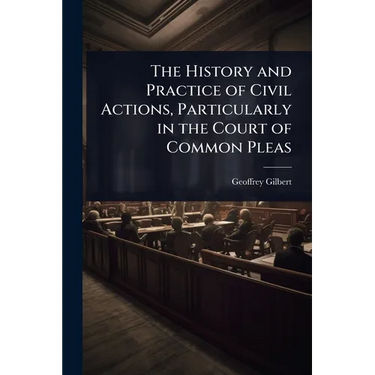 The History and Practice of Civil Actions, Particularly in the Court of Common Pleas