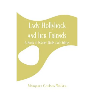 Lady Hollyhock and her Friends: A Book of Nature Dolls and Others