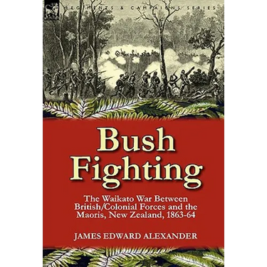 Bush Fighting: the Waikato War between British/Colonial forces and the Maoris, New Zealand, 1863-64