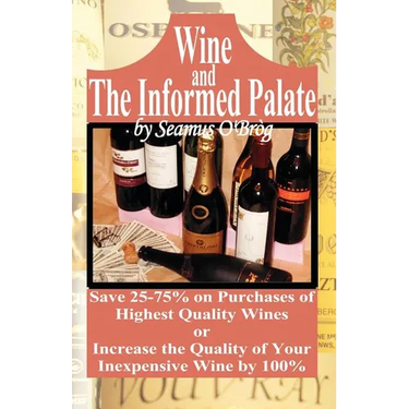 Wine and The Informed Palate: Better Wines for Less Money