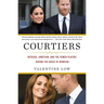 Courtiers: Intrigue, Ambition, and the Power Players Behind the House of Windsor