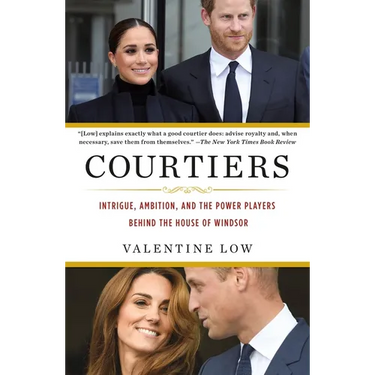 Courtiers: Intrigue, Ambition, and the Power Players Behind the House of Windsor