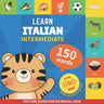 Learn italian - 150 words with pronunciations - Intermediate: Picture book for bilingual kids