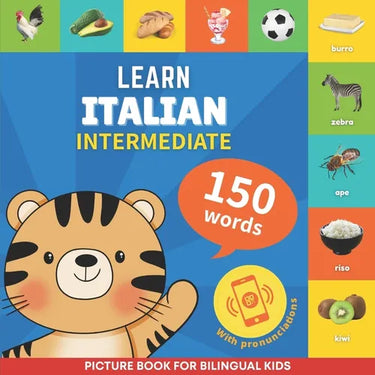 Learn italian - 150 words with pronunciations - Intermediate: Picture book for bilingual kids