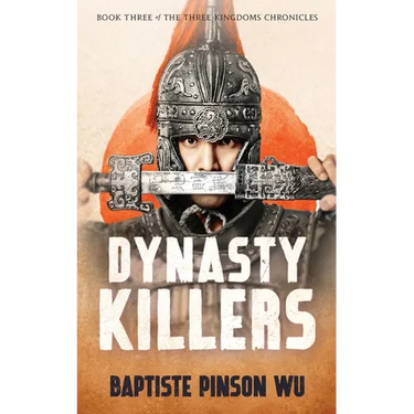 Dynasty Killers: An Epic Novel of Ancient China