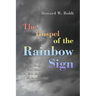The Gospel of the Rainbow Sign: He who sheds Man's blood, By Man shall His blood be shed