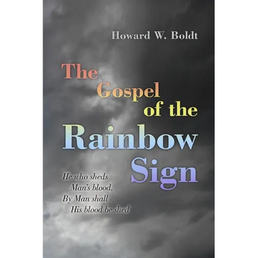 The Gospel of the Rainbow Sign: He who sheds Man's blood, By Man shall His blood be shed