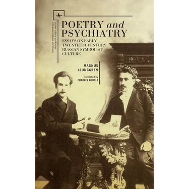 Poetry and Psychiatry: Essays on Early Twentieth-Century Russian Symbolist Culture
