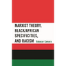 Marxist Theory, Black/African Specificities, and Racism