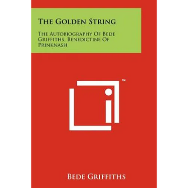 The Golden String: The Autobiography Of Bede Griffiths, Benedictine Of Prinknash