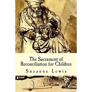 The Sacrament of Reconciliation for Children: Preparing to Receive the Sacrament