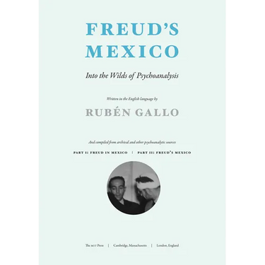 Freud's Mexico: Into the Wilds of Psychoanalysis