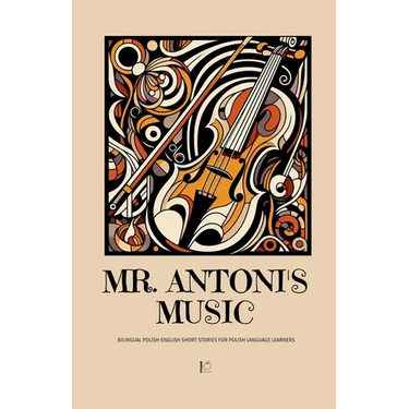 Mr. Antoni's Music: Bilingual Polish-English Short Stories for Polish Language Learners