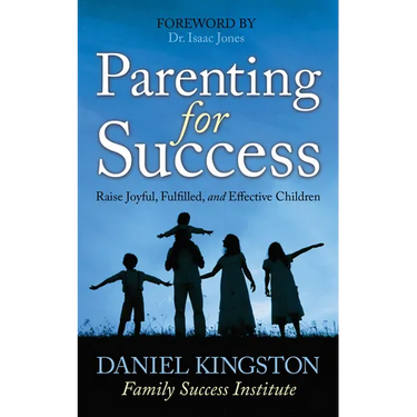 Parenting for Success: Raise Joyful, Fulfilled, and Effective Children