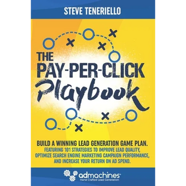 The Pay-Per-Click Playbook: Build a Winning Lead Generation Game Plan: Featuring 101 Strategies to Improve Lead Quality, Optimize Search Engine Ma