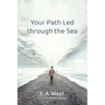 Your Path Led Through the Sea