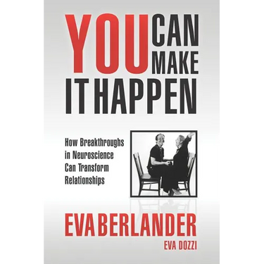 You Can Make it Happen: How Breakthroughs in Neuroscience Can Transform Relationships