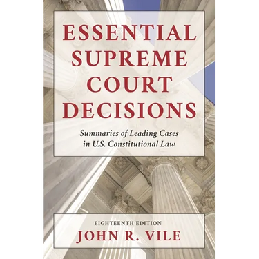 Essential Supreme Court Decisions: Summaries of Leading Cases in U.S. Constitutional Law