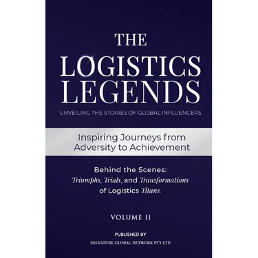 The Logistics Legends - Volume II: Real Stories. Hard Truths. Transformational Lessons.