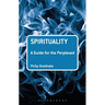 Spirituality: A Guide for the Perplexed