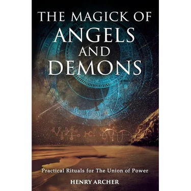 The Magick of Angels and Demons: Practical Rituals for The Union of Power