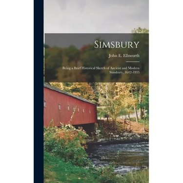 Simsbury; Being a Brief Historical Sketch of Ancient and Modern Simsbury, 1642-1935