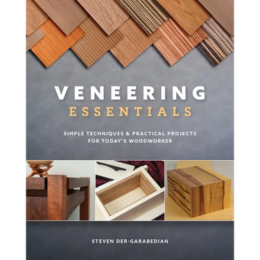 Veneering Essentials: Simple Techniques & Practical Projects for Today's Woodworker