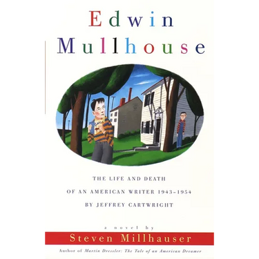 Edwin Mullhouse: The Life and Death of an American Writer 1943-1954 by Jeffrey Cartwright