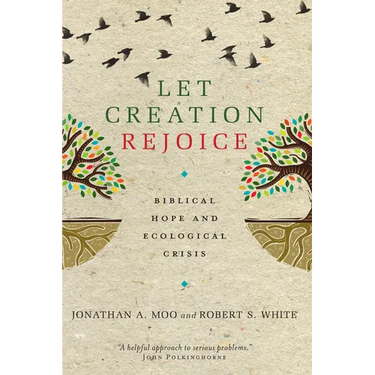 Let Creation Rejoice: Biblical Hope and Ecological Crisis