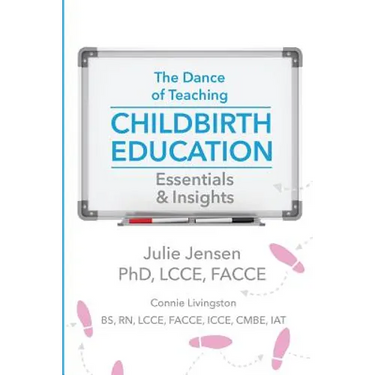 The Dance of Teaching Childbirth Education: Essentials and Insights