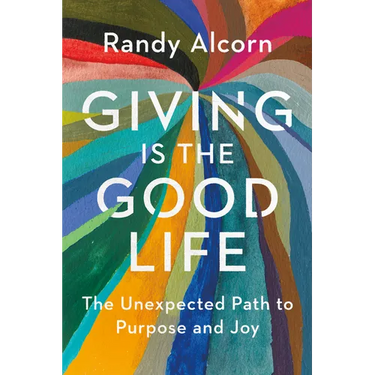 Giving Is the Good Life: The Unexpected Path to Purpose and Joy