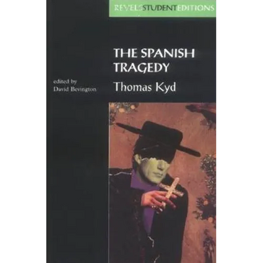 The Spanish Tragedy (Revels Student Edition): Thomas Kyd
