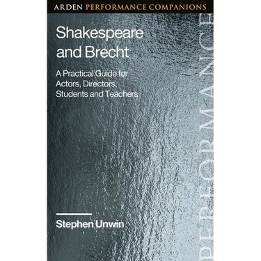 Shakespeare and Brecht: A Practical Guide for Actors, Directors, Students and Teachers