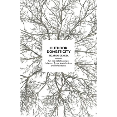 Outdoor Domesticity: On the Relationships Between Trees, Architecture, and Inhabitants