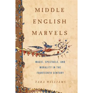 Middle English Marvels: Magic, Spectacle, and Morality in the Fourteenth Century